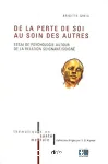 De La Perte de soi au soin des autres: essai de psychologie autour de la relation soignant/soigné vignette