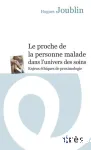 Le Proche de la personne malade dans l'univers des soins: Enjeux éthiques de proximologie vignette