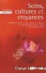Soins, cultures et croyances: guide pratique des rites, cultures et religions à l'usage des personnels de santé et des acteurs sociaux vignette