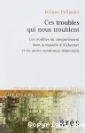 Ces Troubles qui nous troublent : les troubles du comportement dans la maladie d'Alzheimer et les autres syndromes démentiels vignette