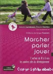 Marcher, parler, jouer: L'Enfant de 0 à 6 ans, les années clés du développement vignette
