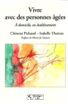 Vivre avec des personnes âgées. A domicile, en établissement vignette