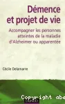 Démence et projet de vie: Accompagner les personnes atteintes de la maladie d'Alzheimer ou apparentée vignette
