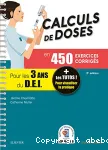 Calculs de doses en 450 exercices corrigés pour les 3 ans du D.E.I. Réussir vos évaluations UE 4.4 (semestre 2) UE 2.11 (semestre 5) vignette