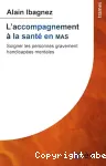 L'Accompagnement à la santé en MAS: soigner les personnes gravement handicapées mentales vignette